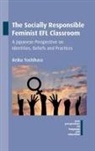 Reiko Yoshihara - The Socially Responsible Feminist EFL Classroom