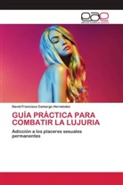 David Francisco Camargo Hernández - GUÍA PRÁCTICA PARA COMBATIR LA LUJURIA