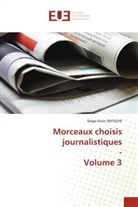 Serge Kevin Biyoghe - Morceaux choisis journalistiques - Volume 3