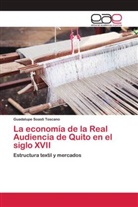 Guadalupe Soasti Toscano - La economía de la Real Audiencia de Quito en el siglo XVII