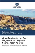 Parameswara Achutha Kurup, Ravikuma Kurup, Ravikumar Kurup - Virale Pandemien als Cro-Magnon Homo Sapiens-Neandertaler-Konflikt