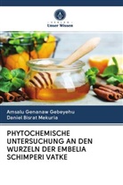 Amsalu Genana Gebeyehu, Amsalu Genanaw Gebeyehu, Daniel Bisrat Mekuria - PHYTOCHEMISCHE UNTERSUCHUNG AN DEN WURZELN DER EMBELIA SCHIMPERI VATKE