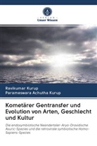 Parameswara Achutha Kurup, Ravikuma Kurup, Ravikumar Kurup - Kometärer Gentransfer und Evolution von Arten, Geschlecht und Kultur