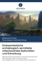 Parameswara Achutha Kurup, Ravikuma Kurup, Ravikumar Kurup - Endosymbiotische archäologisch vermittelte mitochondriale Dysfunktion und Erkrankung
