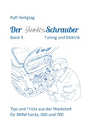 Ralf Heiligtag - Der Isettaschrauber, Band 3: Tuning und Elektrik