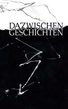 Rebecca Ahlen, Valentina Baumgartner, Christine Brella, Christine M Brella, Christine M. Brella, Daniel Bühler... - Dazwischengeschichten