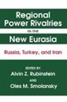 Alvin Z Rubinstein, Alvin Z. Rubinstein, Oles M Smolansky, Oles M. Smolansky - Regional Power Rivalries in the New Eurasia