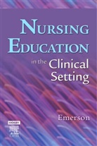 Roberta J. Emerson, Roberta J. (Associate Professor Emerson, Emerson Roberta J. - Nursing Education in the Clinical Setting