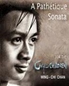 Wing-Chi Chan - A PATHÉTIQUE SONATA FOR THE CAGED CHILDREN