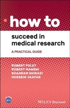 R Foley, Rober Foley, Robert Foley, Robert Maweni Foley, Hussein Jaafar, Rober Maweni... - How to Succeed in Medical Research