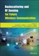 Hasan Tahir Abbas, Hasan Tahir Abbasi Abbas, Qammer H. Abbasi, Qammer H. Abbas Abbasi, Qh Abbasi, Akram Alomainy... - Backscattering and Rf Sensing for Future Wireless Communication