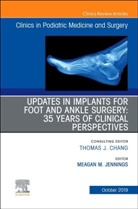Meagan M Jennings, Meagan M. Jennings, Meagan M. Jennings - Updates in Implants for Foot and Ankle Surgery: 35 Years of Clinical Perspectives,An Issue of Clinics in Podiatric Medicine and Surgery