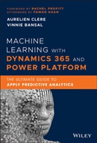 Vinni Bansal, Vinnie Bansal, Vinnie Clere Bansal, a Clere, Aurelie Clere, Aurelien Clere... - Machine Learning With Dynamics 365 and Power Platform