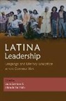 Sonia C. Arellano, Stefani Baldivia, Blanca Gabriela Caldas Chumbes, Laura Gonzales, Laura Kells Gonzales, Lorena Gutierrez... - Latina Leadership