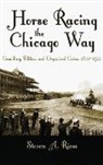 Steven Riess, Steven A. Riess - Horse Racing the Chicago Way