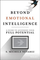 Michele Nevarez, S Michele Nevarez, S. Michele Nevarez, Sm Nevarez - Beyond Emotional Intelligence