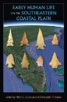 Albert C. Goodyear, Christopher R. Moore - Early Human Life on the Southeastern Coastal Plain