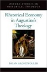 Gronewoller, Brian Gronewoller, Brian (Adjunct Professor of Early Chr Gronewoller - Rhetorical Economy in Augustine's Theology