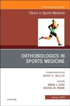 Brian (Professor in the Department of Orthopedics with a conjoint appointment in the Department of Anatomy and Cell Biology at Rush University Medical Center in Chicago Cole, Brian J Cole, Brian J. Cole, Brian J. (Professor in the Department of Orthopedics with a conjoint appointment in the Department of Anatomy and Cell Biology at Rush University Medical Center in Chicago Cole, Cole Brian J., Rachel Frank... - OrthoBiologics in Sports Medicine, An Issue of Clinics in Sports Medicine