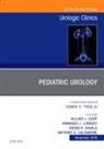 Armando J Lorenzo, Anthony Caldamone, Hillary L Copp, Hillary L. Copp, Hillary L Copp, Armando J Lorenzo... - Pediatric Urology, An Issue of Urologic Clinics: Volume 45-4