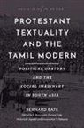Bernard Bate, Bernard/ Annamalai Bate, E. Annamalai, Francis Cody, Malarvizhi Jayanth, Constantine Nakassis - Protestant Textuality and the Tamil Modern