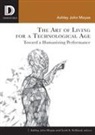 Scott A Kirkland, Scott A. Kirkland, Ashley John Moyse - The Art of Living for a Technological Age
