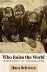 Hans Schwarz - Who Rules the World