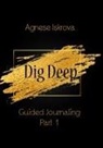 Agnese Iskrova - Dig Deep Guided Journaling Part 1