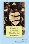 William Wilson - If Grief is a Journey, Who Has the Roadmap?