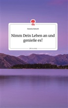 Daniela Reinelt - Nimm Dein Leben an und genieße es! Life is a Story - story.one