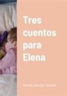 Antonio Sánchez Serrano - Tres cuentos para Elena