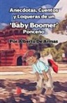 Alberto de Armas - Anécdotas, Cuentos y Loqueras de un Baby Boomers Ponceño