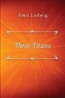 Ethel Colburn Mayne, Emil Ludwig - Three Titans