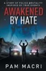 Pam Macri - AWAKENED BY HATE A story of police brutality inspired by true events ¿