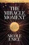 Nicole Unice - The Miracle Moment Participant's Guide