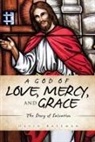 David Bateman - A God of Love, Mercy, and Grace: The Story of Salvation