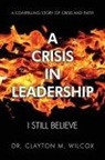 Clayton M. Wilcox - A Crisis in Leadership
