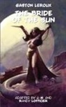 Gaston Leroux, Jean-Marc Lofficier, Randy Lofficier - The Bride of the Sun