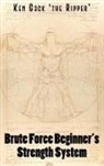 Ken Gack 'the Ripper' - Brute Force Beginner's Strength System