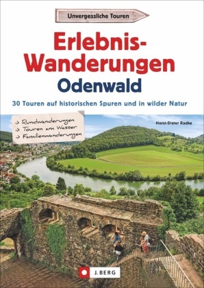 Horst-Dieter Radke - Erlebnis-Wanderungen Odenwald - 30 Touren auf historischen Spuren und in wilder Natur