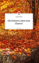 Daniela Reinelt - Gib Deinem Leben eine Chance! Life is a Story - story.one