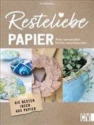 Ina Mielkau - Resteliebe Papier - Alles verwenden, nichts verschwenden