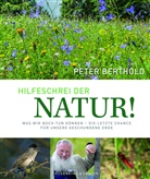 Be, Pete Berthold, Peter Berthold, Peter (Prof. Dr. Berthold, Peter (Prof. Dr.) Berthold, Peter Prof D Berthold... - Hilfeschrei der Natur!