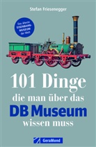 Stefan Friesenegger - 101 Dinge, die man über das DB Museum wissen muss