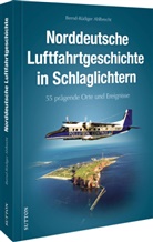 Bernd-Rüdiger Ahlbrecht, Bernd-Rüdiger (Dr.) Ahlbrecht, Bernd-Rüdiger Dr Ahlbrecht, Bernd-Rüdiger Dr. Ahlbrecht - Norddeutsche Luftfahrtgeschichte in Schlaglichtern