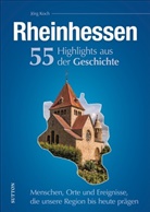 Jörg Koch - Rheinhessen. 55 Highlights aus der Geschichte