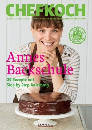 Chefkoch: Annes Backschule - 41 süße und herzhafte Backrezepte aus Annes Kochschule