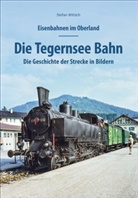 Stefan Wittich - Eisenbahnen im Oberland: Die Tegernsee Bahn