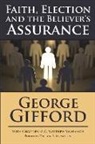 George Gifford, C. Matthew McMahon, Therese B. McMahon - Faith, Election and the Believer's Assurance