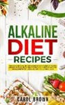 Carol Brown - Alkaline Diet Recipes